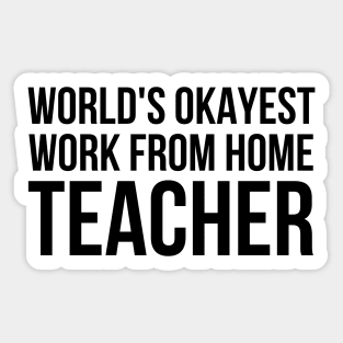 Worlds Okayest Work From Home Teacher Sticker